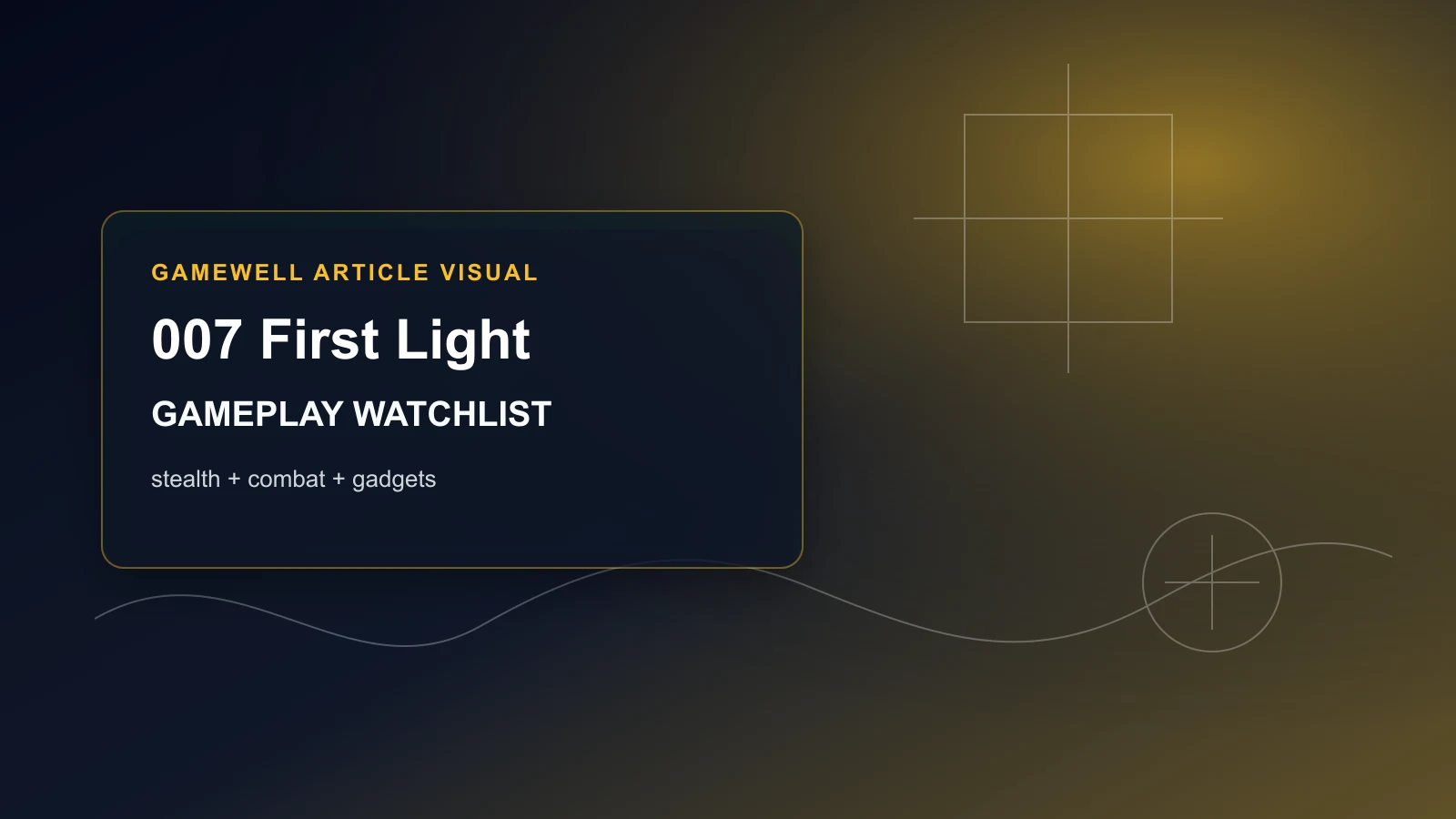007 First Light Gameplay Reveal Checklist
